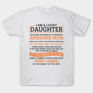 I Am A Lucky Daughter I'm Raised By A Freaking Awesome Mom T-Shirt